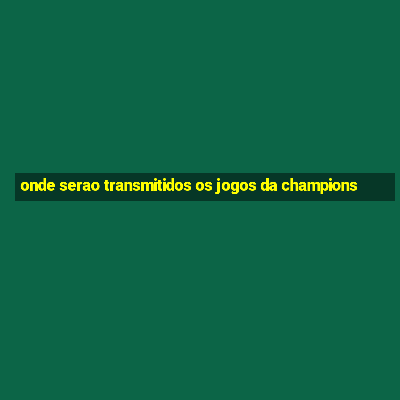 onde serao transmitidos os jogos da champions