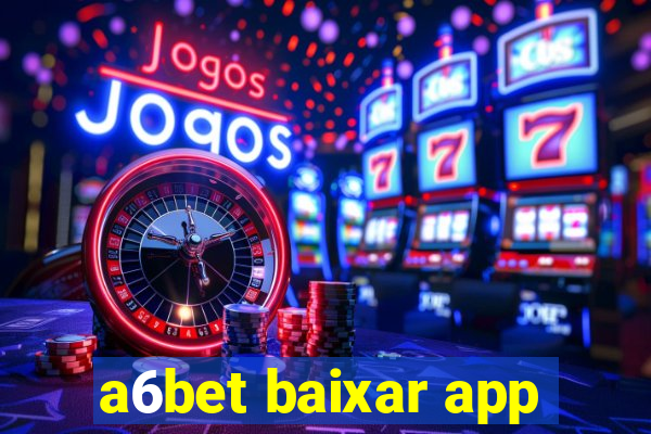 a6bet baixar app