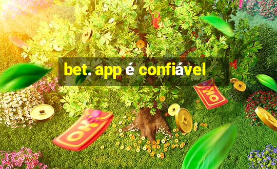 bet. app é confiável