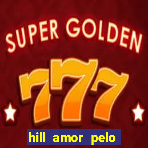 hill amor pelo jogo online