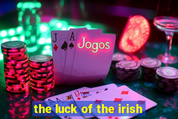 the luck of the irish