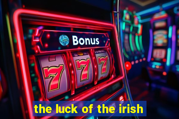 the luck of the irish