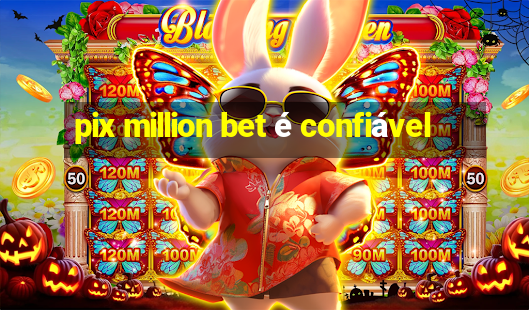 pix million bet é confiável