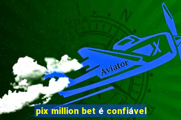 pix million bet é confiável