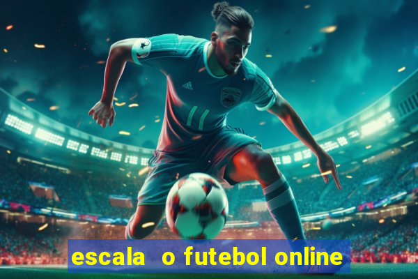 escala  o futebol online