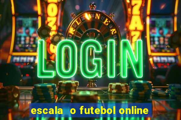 escala  o futebol online