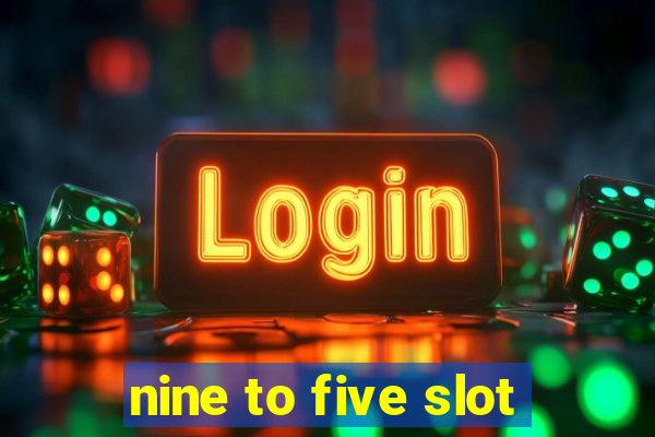 nine to five slot