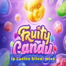 ip casino biloxi miss