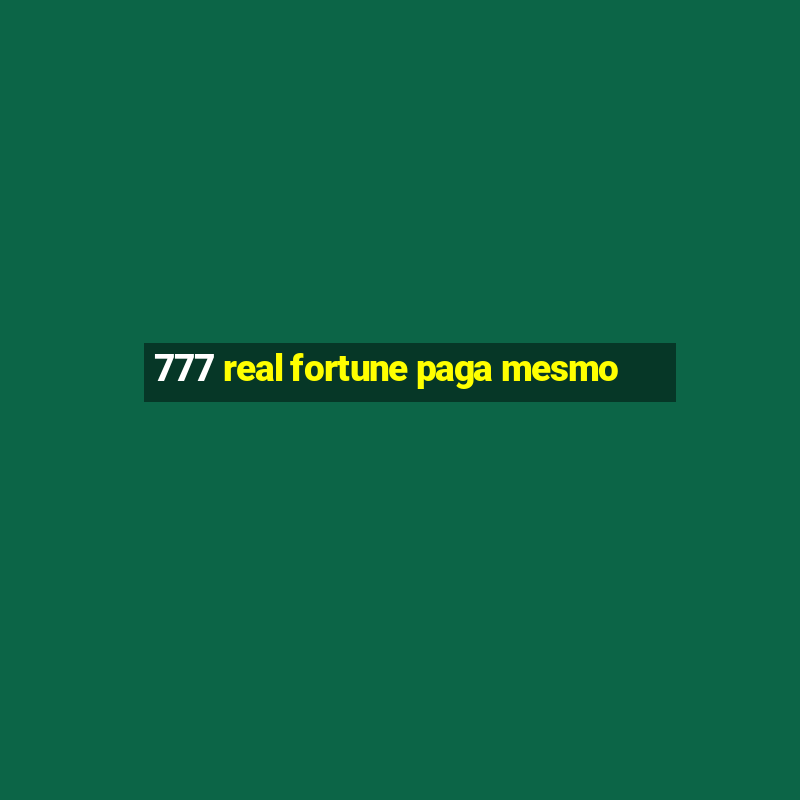 777 real fortune paga mesmo