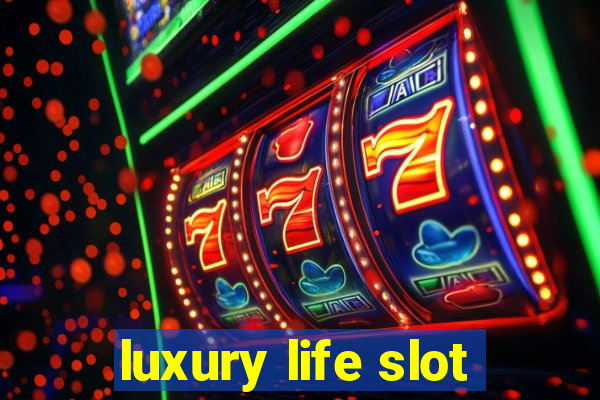 luxury life slot