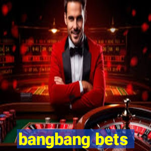 bangbang bets