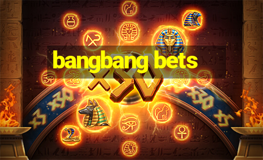 bangbang bets