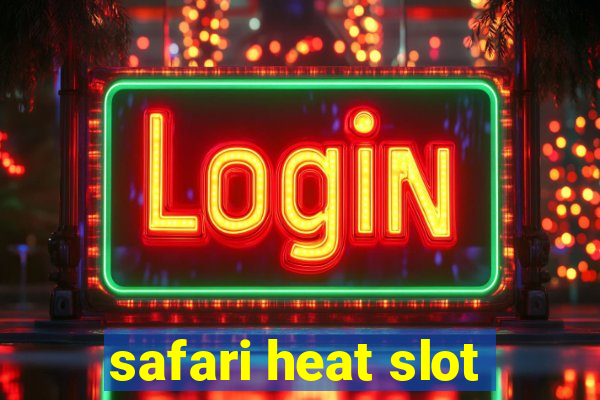 safari heat slot