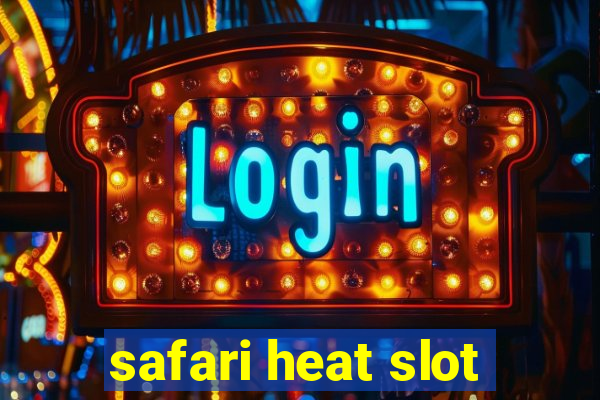 safari heat slot