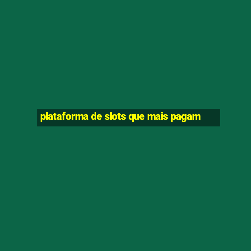 plataforma de slots que mais pagam