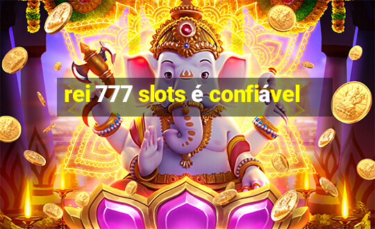 rei 777 slots é confiável