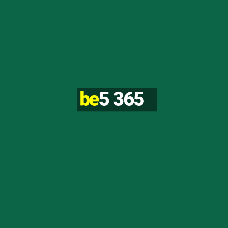 be5 365