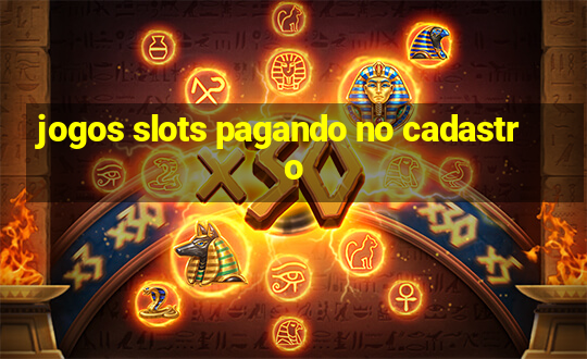 jogos slots pagando no cadastro