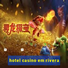 hotel casino em rivera