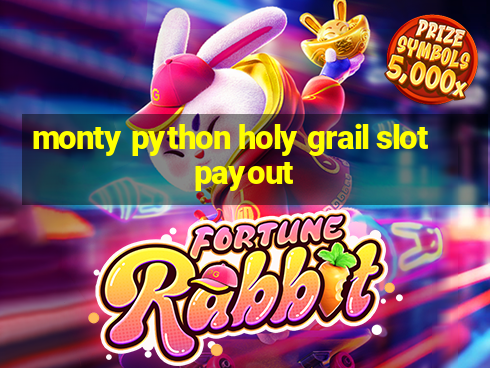 monty python holy grail slot payout