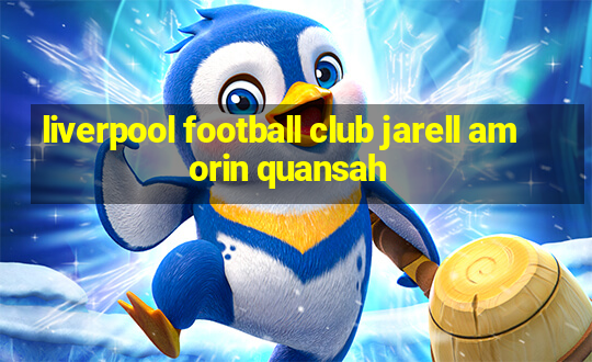 liverpool football club jarell amorin quansah