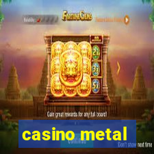 casino metal