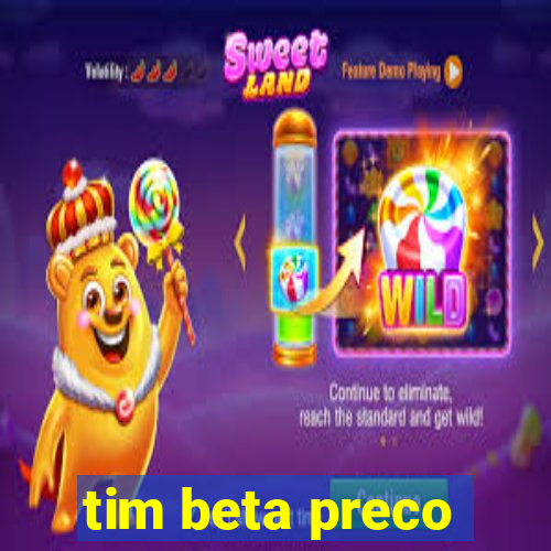 tim beta preco