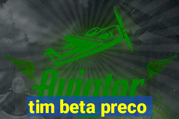 tim beta preco