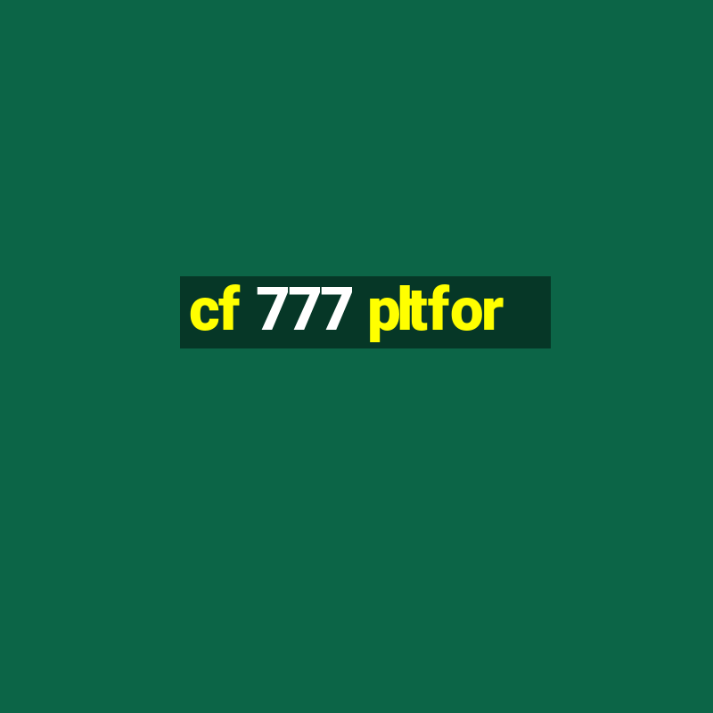 cf 777 pltfor