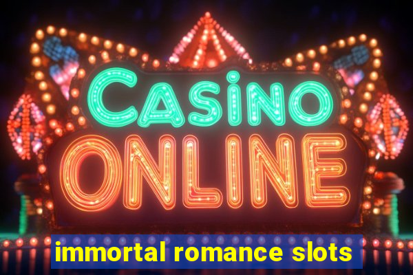 immortal romance slots