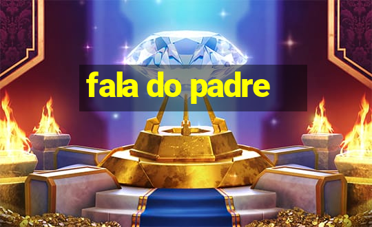 fala do padre