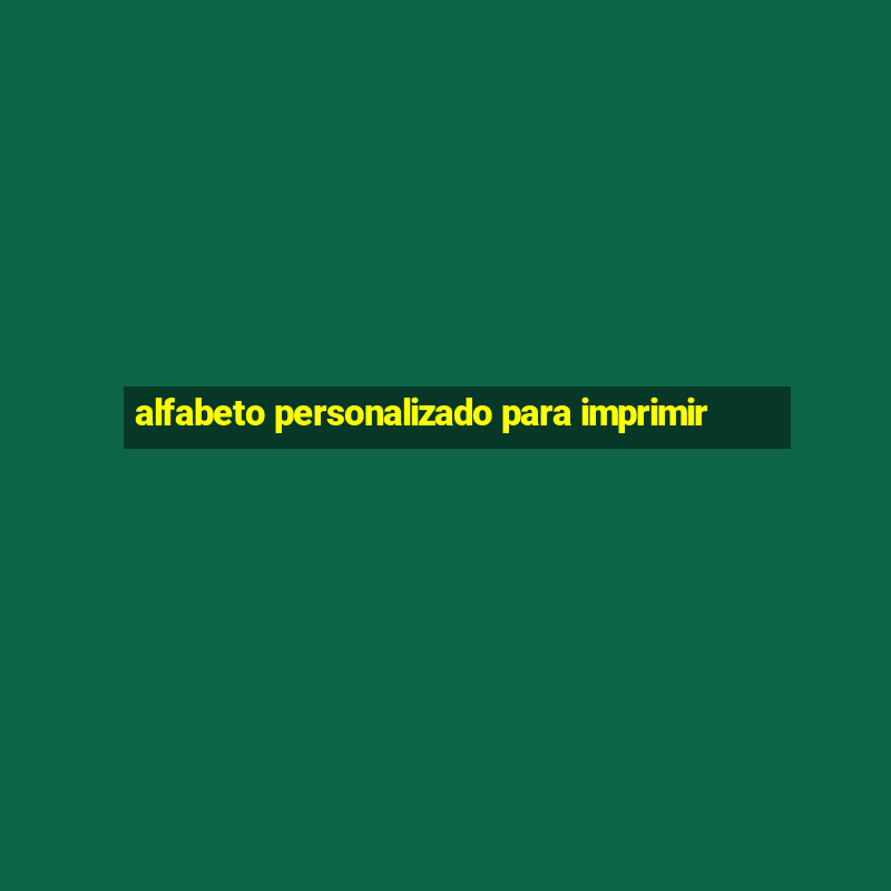 alfabeto personalizado para imprimir