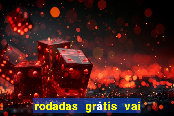 rodadas grátis vai de bet