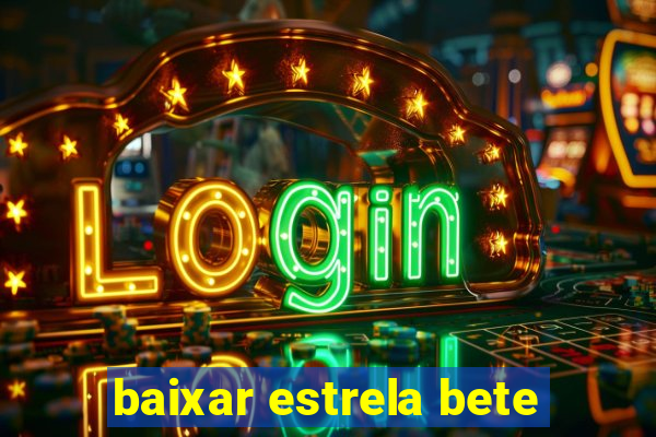 baixar estrela bete