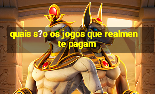 quais s?o os jogos que realmente pagam