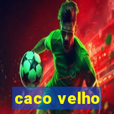 caco velho