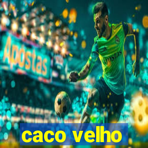 caco velho