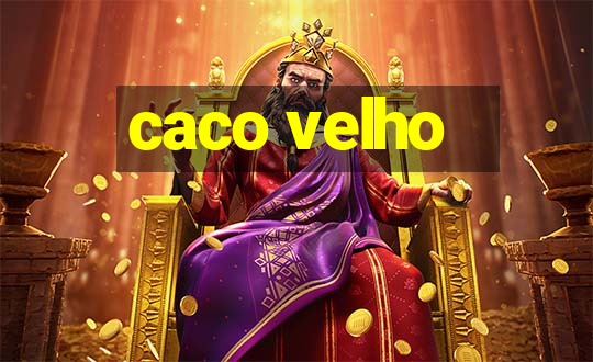 caco velho