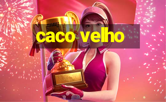 caco velho