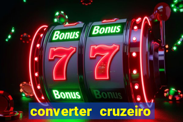 converter cruzeiro para real