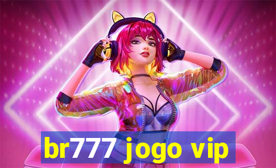 br777 jogo vip