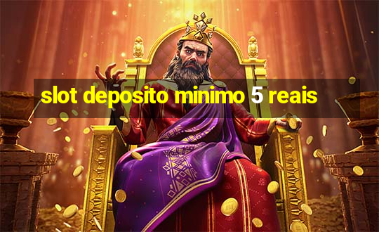 slot deposito minimo 5 reais