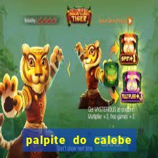 palpite do calebe para hoje