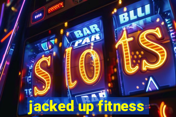 jacked up fitness