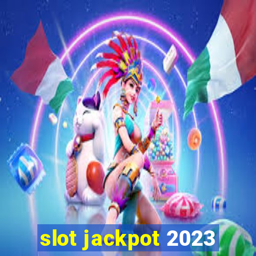 slot jackpot 2023