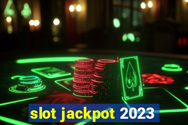 slot jackpot 2023