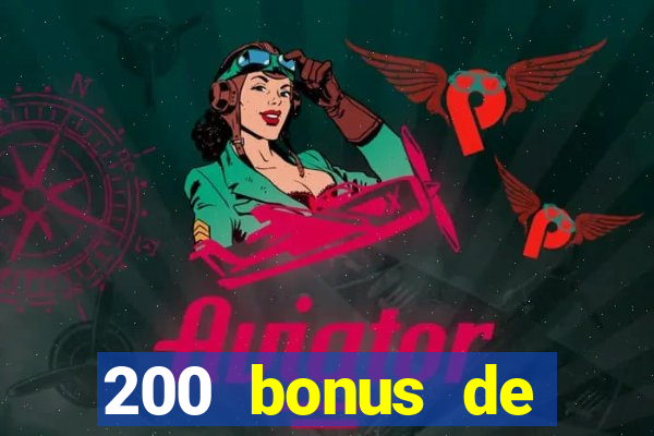 200 bonus de bienvenue casino