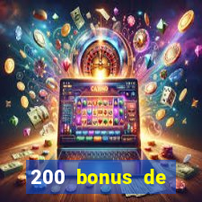 200 bonus de bienvenue casino