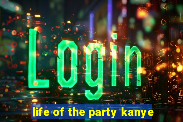 life of the party kanye