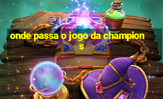 onde passa o jogo da champions